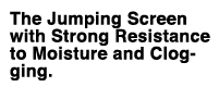 The Jumping Screen with Strong Resistance to Moisture and Clogging. 