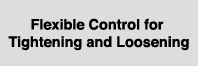 Flexible Control for Tightening and Loosening